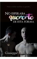 No esperaba quererte de esta forma