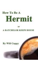 How to Be a Hermit or a Batchelor Keeps House