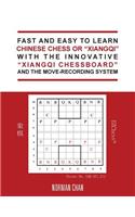 Fast and Easy to Learn Chinese Chess or "Xiangqi" with the Innovative "Xiangqi Chessboard" and the Move-Recording System