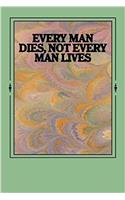 Every Man Dies, Not Every Man Lives