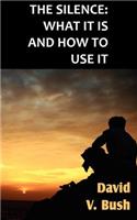 The Silence; What It Is And How To Use It: (English)