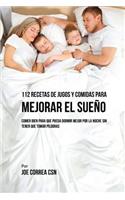 112 Recetas De Jugos y Comidas Para Mejorar El Sueño: Comer Bien Para Que Pueda Dormir Mejor Por La Noche Sin Tener Que Tomar Píldoras