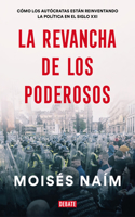 Revancha de Los Poderosos: Cómo Los Autócratas Están Reinventando La Política En El Siglo XXI / The Revenge of Power