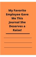 My Favorite Employee Gave Me This Journal She Deserves a Raise!