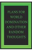 Plans For World Domination and Other Random Thoughts