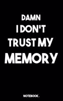 Damn I Don't Trust My Memory