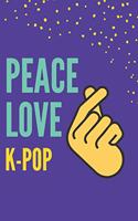 Peace Love K-Pop: Funny korean music lovers Notebook Gift