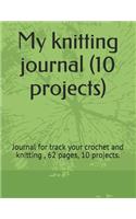 My knitting journal (10 projects): Journal for track your crochet and knitting, 62 pages, 10 projects.