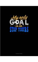 My Only Goal Is To Stop Yours