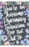 You're An Awesome Pharmacy Technician Keep That Shit Up