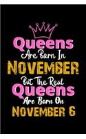 Queens Are Born In November Real Queens Are Born In November 6 Notebook Birthday Funny Gift