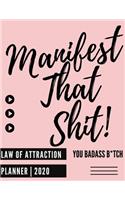 Manifest That Shit! You Badass Bitch (Law Of attraction Planner -2020): Guided Manifestation Journal - Daily, Weekly, Monthly Diary With Vision Boards