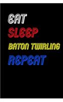 Eat Sleep baton twirling Repeat Notebook Fan Sport Gift: Lined Notebook / Journal Gift, 120 Pages, 6x9, Soft Cover, Matte Finish