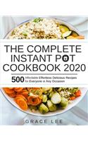 Complete Instant Pot Cookbook 2020: 500 Affordable Effortless Delicious Recipes for Everyone at Any Occasion