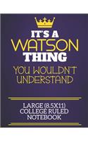 It's A Watson Thing You Wouldn't Understand Large (8.5x11) College Ruled Notebook