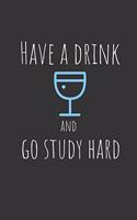 Have an drink and go study hard