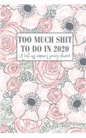 Too Much Shit to Do in 2020 A Real Ass Woman's Sweary Planner