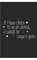 If I have choice to be an animal, I would be Leopardgecko: Lined Notebook, Daily Journal 120 lined pages (6 x 9), Inspirational Gift for friends and folks, soft cover, matte finish