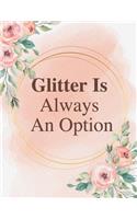 Glitter Is Always An Option 2020 Notebook: Lined Journal / Notebook: Life Inspirational Quotes Perfect Gift for Him & Her as All 120 Pages - Matte and Soft cover
