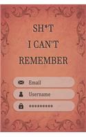 Sh*t I Can't Remember: Log Book, password tracker book small (What The F*ck Is My Password) 6 x 9 100 Pages