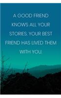 Inspirational Quote Notebook - 'A Good Friend Knows All Your Stories. Your Best Friend Has Lived Them With You.': Medium College-Ruled Journey Diary, 110 page, Lined, 6x9 (15.2 x 22.9 cm)