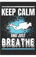 Keep Calm and Just Breathe: Scuba Divers Gift Notebook 115 Blank Ruled Lined Pages Notes Journal