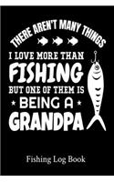 There Aren't Many Things I Love More Than Fishing But One Of Them Is Being A Grandpa Fishing Log Book