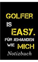 Golfer Is Easy Für Jemanden Wie Mich Notizbuch: - Notizbuch mit 110 linierten Seiten - Format 6x9 DIN A5 - Soft cover matt -