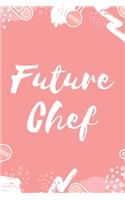 Future Chef: Composition Notebook/Diary/Journal for kids who like to cook - Gift for a Birthday or special ocassion