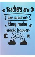 Teachers Are Like Unicorns, They Make Magic Happen: Best Teachers Notebook - Lined Notebook, Lined pages, Perfect size For carry everywhere in your Bag (6 x 9) inches, 100 Lined pages, notebooks and j