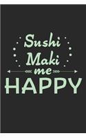 Sushi Maki Me Happy: Notebook A5 Size, 6x9 inches, 120 lined Pages, Sushi Maki Japanese Food Japan Rice Salmon Shrimp Funny Quote