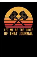 Let Me Be The Judge Of That Journal