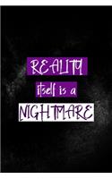 Reality Itself Is A Nightmare: All Purpose 6x9 Blank Lined Notebook Journal Way Better Than A Card Trendy Unique Gift Solid Black Nightmare