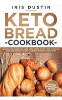 Keto Bread Cookbook: Savory And Sweet Low Carb Keto Bread Recipes For a Healthy Diet And Weight Loss By Starting Your Ketogenic Diet
