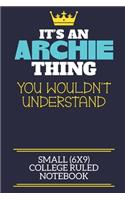 It's An Archie Thing You Wouldn't Understand Small (6x9) College Ruled Notebook: A cute book to write in for any book lovers, doodle writers and budding authors!