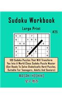 Sudoku Workbook-Large Print #25: 100 Sudoku Puzzles That Will Transform You Into A World Class Sudoku Puzzle Master (Get Ready To Solve Diabolically Hard Puzzles, Suitable For Teena
