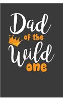 Dad Of The Wild One: Perfect Notebook For Dad. Cute Cream Paper 6*9 Inch With 100 Pages Notebook For Writing Daily Routine, Journal and Hand Note