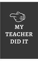 My Teacher Did It Notebook: Lined Journal, 120 Pages, 6 x 9, Affordable Gift Journal Matte Finish