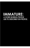 Immature: A Word Boring People Use To Describe Fun People: Hangman Puzzles - Mini Game - Clever Kids - 110 Lined Pages - 6 X 9 In - 15.24 X 22.86 Cm - Single 