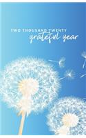 Two Thousand Twenty Grateful Year: Gratitude Journal 2020 - Take 5 minutes a day to reflect your day & bring joy to your life / 2020 Calendar and Dated Pages (cover design with dandel