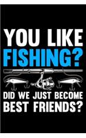 You Like Fishing? Did We Just Become Best Friends?: Lined A5 Notebook for Fishers
