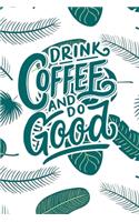 Drink Coffee and Do Good: 2020 Dated Goal Planner Focus Weekly Monthly