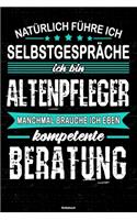 Natürlich führe ich Selbstgespräche ich bin Altenpfleger manchmal brauche ich eben kompetente Beratung Notizbuch