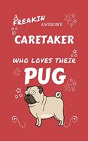 A Freakin Awesome Caretaker Who Loves Their Pug: Perfect Gag Gift For An Caretaker Who Happens To Be Freaking Awesome And Love Their Doggo! - Blank Lined Notebook Journal - 100 Pages 6 x 9 Format -