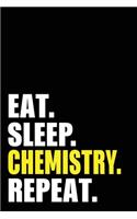 Eat Sleep Chemistry Repeat: Chemistry Teacher Birthday Gift Idea - Blank Lined Notebook And Journal - 6x9 Inch 120 Pages White Paper