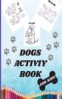 Dogs Activity Book For Kids: A Cute Kids Workbook Game For Learning, Coloring, Mazes, Dot to Dot and More