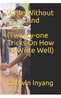 Write Without Fears and Tears (Twenty-One Tricks on How to Write Well)