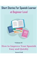 Short Stories for Spanish Learner at Beginner Level: How to Improve Your Spanish Easy and Quickly(2 Short Stories for Spanish)