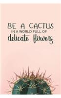 Be a Cactus in a World Full of Delicate Flowers: Cacti Succulent Journal Notebook Planner - 120-Page Lined Paper for Writing Ideas Planning Doodling Journaling for Women Girls Teens - 6x9 Softback 