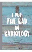 I Put the Rad in Radiology